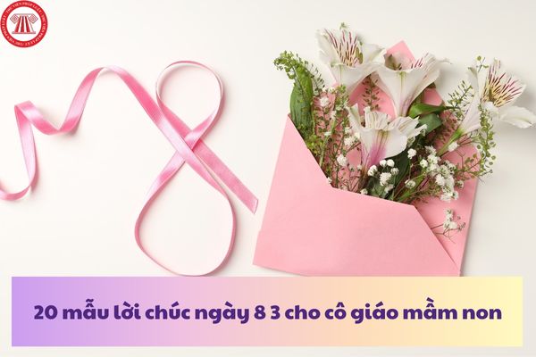 20 mẫu lời chúc ngày 8 3 cho cô giáo mầm non hay ý nghĩa ngắn gọn? 