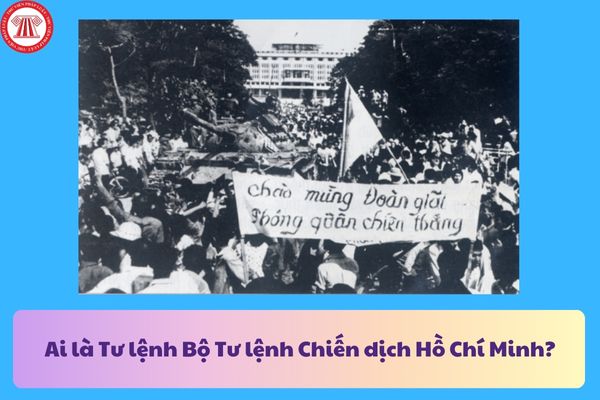 Ai là Tư lệnh Bộ Tư lệnh Chiến dịch Hồ Chí Minh? Ai có thẩm quyền bổ nhiệm Tư lệnh Quân khu?