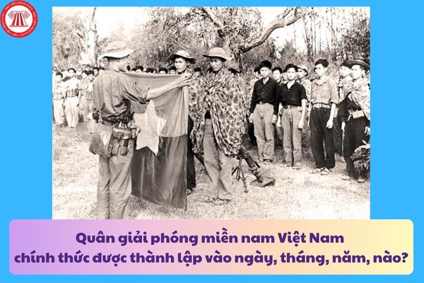 Quân giải phóng miền nam Việt Nam chính thức được thành lập vào ngày, tháng, năm, nào?