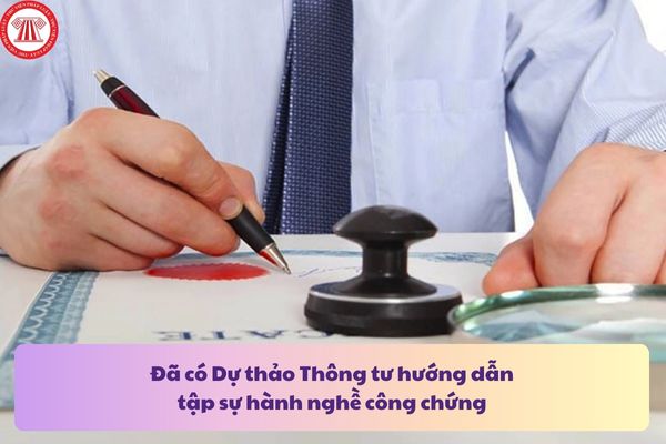 Đã có Dự thảo Thông tư hướng dẫn tập sự hành nghề công chứng theo Luật Công chứng mới?