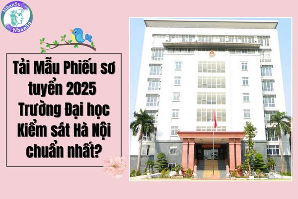 Tải Mẫu Phiếu sơ tuyển 2025 Trường Đại học Kiểm sát Hà Nội chuẩn nhất?