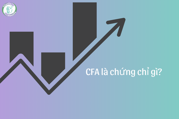 CFA là chứng chỉ gì? Hồ sơ đề nghị cấp chứng chỉ hành nghề phân tích tài chính bao gồm những giấy tờ gì?