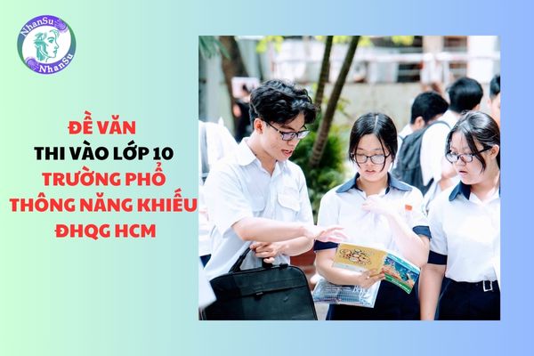 Đề Văn thi vào lớp 10 Trường Phổ thông Năng khiếu ĐHQG TPHCM (Đề thi chính thức)