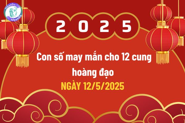 Tử vi 12 cung hoàng đạo ngày 12 5 2025