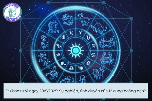 Dự báo tử vi ngày 28/5/2025: Sự nghiệp, tình duyên của 12 cung hoàng đạo?
