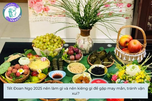 Tết Đoan Ngọ 2025 nên làm gì và nên kiêng gì để gặp may mắn, tránh vận xui?
