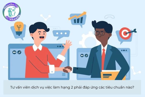 Tư vấn viên dịch vụ việc làm hạng 2 phải đáp ứng các tiêu chuẩn nào?