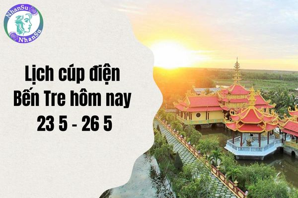 Lịch cúp điện Bến Tre hôm nay 23 5 - 26 5, cập nhật kế hoạch cúp điện?