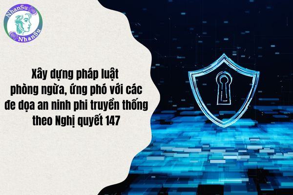 Xây dựng pháp luật phòng ngừa, ứng phó với các đe dọa an ninh phi truyền thống theo Nghị quyết 147?