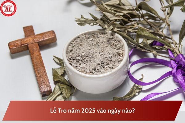 Lễ Tro năm 2025 vào ngày nào? Nhân viên môi giới Bất động sản có được nghỉ làm ngày Lễ Tro năm 2025?