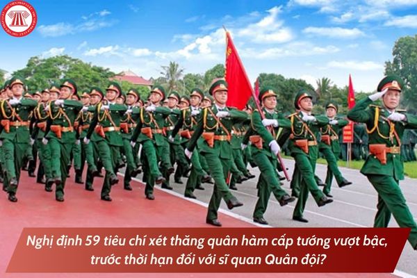 Nghị định 59 tiêu chí xét thăng quân hàm cấp tướng vượt bậc, trước thời hạn đối với sĩ quan Quân đội?