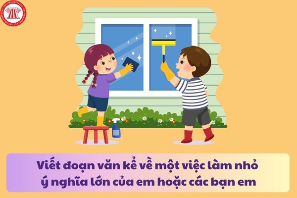 Viết đoạn văn kể về một việc làm nhỏ ý nghĩa lớn của em hoặc các bạn em (3 mẫu)? Nhiệm vụ của giáo viên tiểu học?