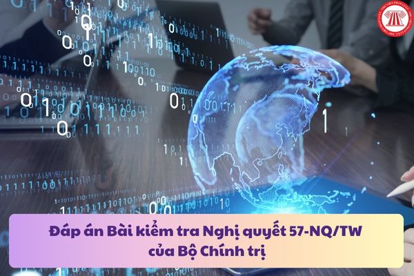 Đáp án Bài kiểm tra Nghị quyết 57-NQ/TW của Bộ Chính trị về đột phá phát triển khoa học, công nghệ, đổi mới sáng tạo và chuyển đổi số quốc gia?