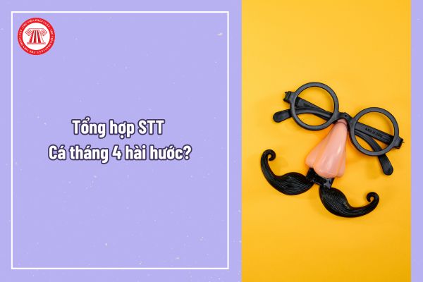 Tổng hợp STT Cá tháng 4 hài hước? Cá tháng 4 2025 có rơi vào ngày nghỉ ...