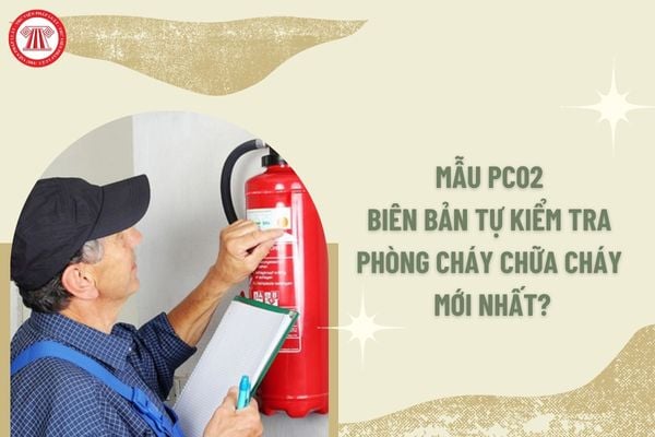 Mẫu PC02 Biên bản tự kiểm tra phòng cháy chữa cháy mới nhất?