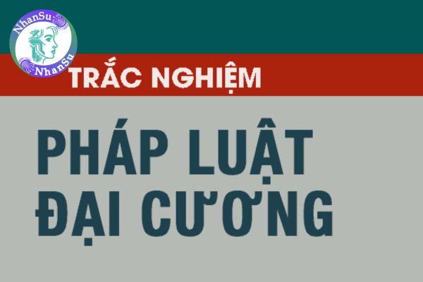 Trắc nghiệm Pháp luật đại cương có đáp án?