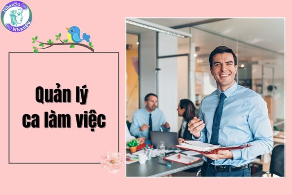 Quản lý ca làm việc làm công việc gì? Mức lương của quản lý ca làm việc như thế nào?