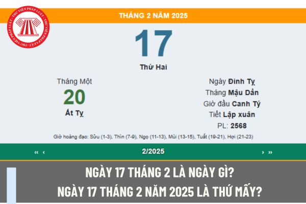 Ngày 17 tháng 2 là ngày gì? Ngày 17 tháng 2 năm 2025 là thứ mấy? Người lao động là kế toán đi làm thêm giờ vào ngày 17 tháng 2 năm 2025 được tính lương ra sao?