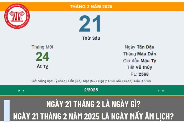 Ngày 21 tháng 2 là ngày gì? Ngày 21 tháng 2 năm 2025 là ngày mấy Âm lịch? Ngày 21 tháng 2 năm 2025 kế toán có được nghỉ làm không?