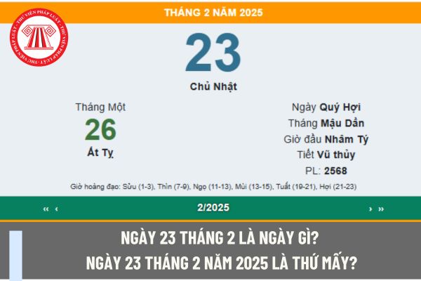 Ngày 23 tháng 2 là ngày gì? Ngày 23 tháng 2 năm 2025 là thứ mấy? Ngày 23 tháng 2 năm 2025 có rơi vào ngày nghỉ hằng tuần của kế toán không?