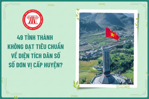 49 tỉnh thành không đạt tiêu chuẩn về diện tích dân số số đơn vị cấp huyện?