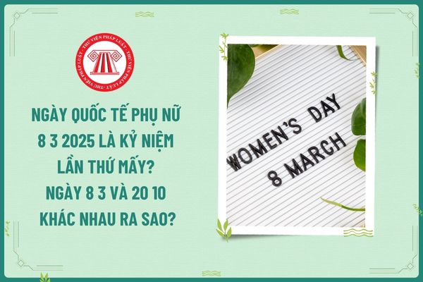 Ngày Quốc tế Phụ nữ 8 3 2025 là kỷ niệm lần thứ mấy? Ngày 8 3 và 20 10 khác nhau ra sao? Ngày 8 3 người lao động nữ có được nghỉ làm không?