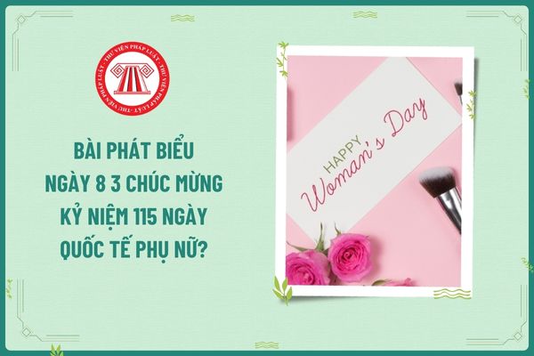 Bài phát biểu ngày 8 3 chúc mừng kỷ niệm 115 ngày Quốc tế Phụ nữ? Lao động nữ có được công ty thưởng vào ngày 8 3 không?