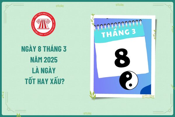 Ngày 8 tháng 3 năm 2025 là ngày tốt hay xấu? Những lưu ý cho dân kinh doanh trong ngày 8 tháng 3 năm 2025?