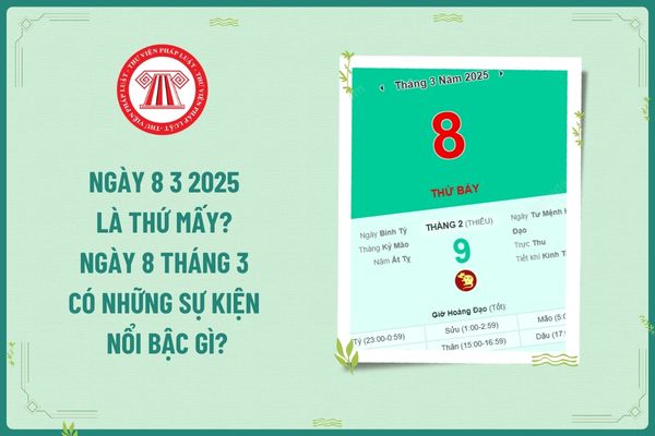 Ngày 8 3 2025 là thứ mấy? Ngày 8 tháng 3 có những sự kiện nổi bậc gì? Tính thuế TNCN ra đối tới tiền lương làm thêm ngày này của kế toán?