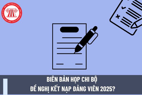 Biên bản họp chi bộ đề nghị kết nạp Đảng viên 2025? Quy trình xem xét kết nạp Đảng viên 2025? Đảng viên có được làm kinh doanh không?