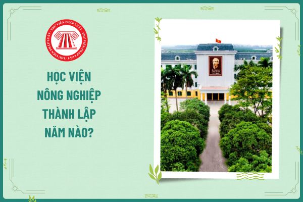 Học viện Nông nghiệp thành lập năm nào? Trung tâm Sinh thái nông nghiệp có trực thuộc Học viện Nông nghiệp Việt Nam không?