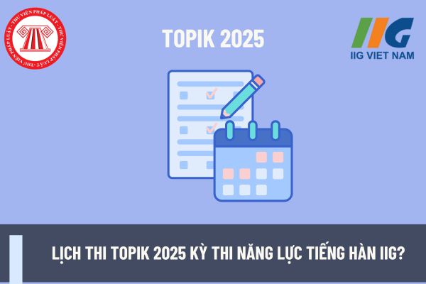 Lịch thi TOPIK 2025 kỳ thi năng lực tiếng Hàn IIG? Giáo viên dạy tiếng Hàn tại trung tâm ngoại ngữ phải đáp ứng vị trí và tiêu chuẩn gì?