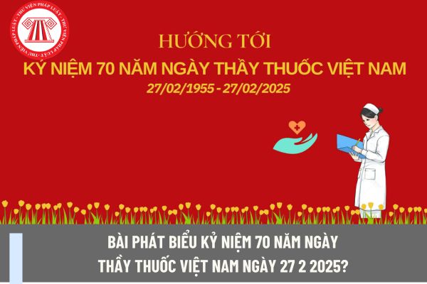 Bài phát biểu kỷ niệm 70 năm ngày Thầy thuốc Việt Nam ngày 27 2 2025? Cán bộ ngành Y tế có được nghỉ làm không?