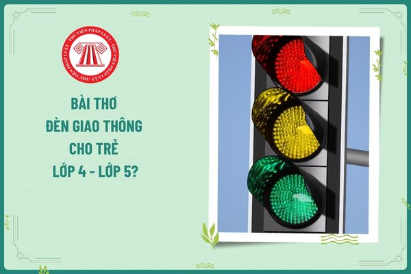 Bài thơ Đèn giao thông cho trẻ lớp 4 - lớp 5? Học sinh lớp 5 có mấy giáo viên chủ nhiệm?