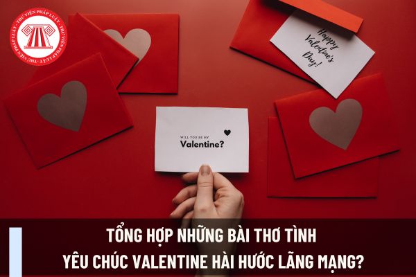 Tổng hợp những bài thơ tình yêu chúc Valentine hài hước lãng mạng? Ngày Valentine kế toán có được nghỉ làm việc hưởng nguyên lương không?