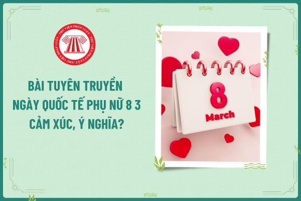 Bài tuyên truyền ngày Quốc tế phụ nữ 8 3 cảm xúc, ý nghĩa? Ngày Quốc tế Phụ nữ 8 3 giáo viên nữ có được nghỉ làm việc hưởng nguyên lương?