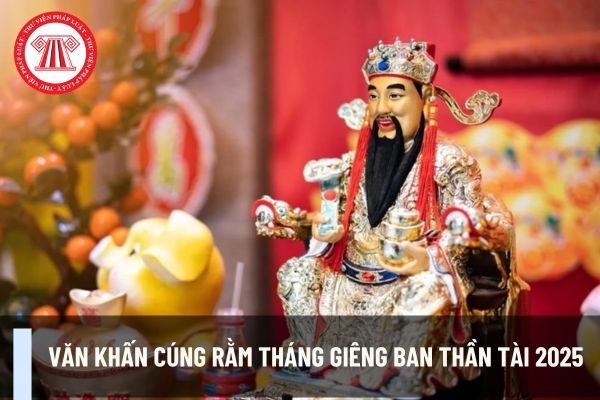 Văn khấn cúng Rằm tháng Giêng ban Thần Tài 2025? Người làm kinh doanh nên làm gì trong ngày Rằm tháng Giêng may mắn cả năm?