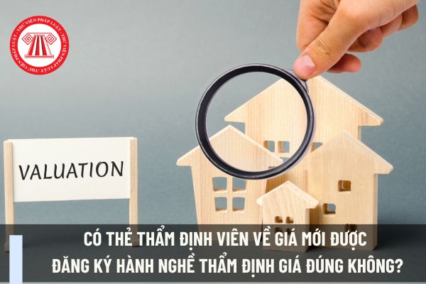 Có thẻ thẩm định viên về giá mới được đăng ký hành nghề thẩm định giá đúng không?