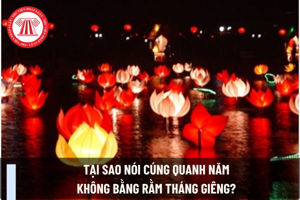 Tại sao nói cúng quanh năm không bằng Rằm tháng Giêng? Ngày Rằm tháng Giêng 2025 kế toán có được nghỉ làm việc hưởng nguyên lương không?