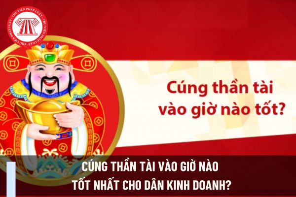 Cúng Thần Tài vào giờ nào tốt nhất cho dân kinh doanh?