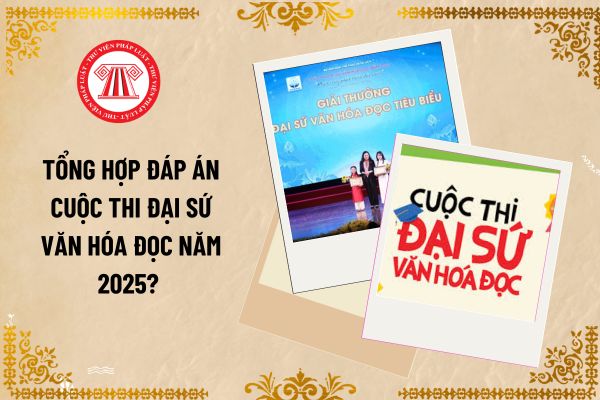 Tổng hợp đáp án Cuộc thi Đại sứ Văn hóa đọc năm 2025? Giáo viên có được tham gia cuộc thi Đại sứ Văn hóa đọc năm 2025?