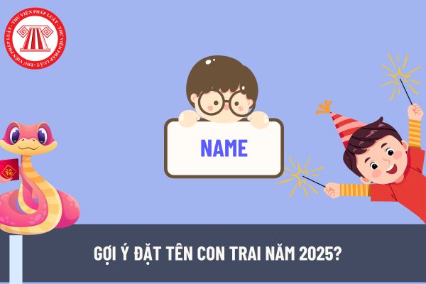 Gợi ý đặt tên con trai năm 2025? Những gợi ý đặt tên con phù hợp làm bác sĩ?