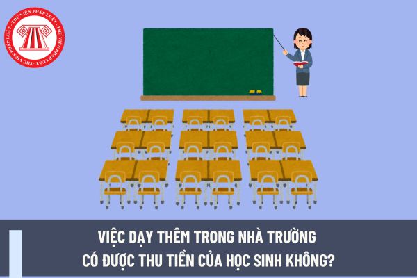 Việc dạy thêm trong nhà trường có được thu tiền của học sinh không? Giáo viên tham gia dạy thêm trong nhà trường phải tuân thủ những nguyên tắc nào?