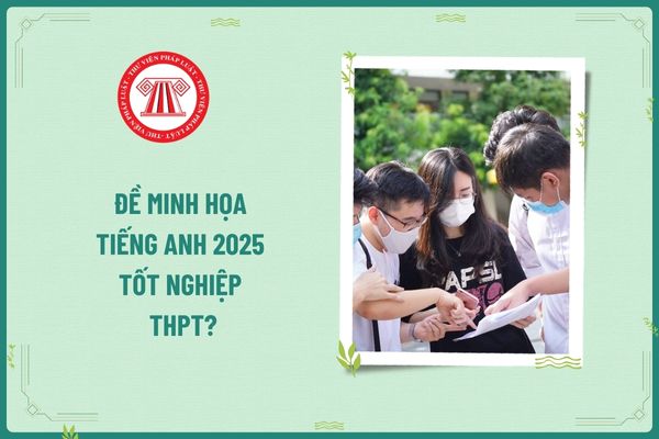 Đề minh họa tiếng Anh 2025 tốt nghiệp THPT? Điều kiện để dự thi tốt nghiệp THPT Quốc gia là gì? Giáo viên THPT dạy toán có nhiệm vụ gì?