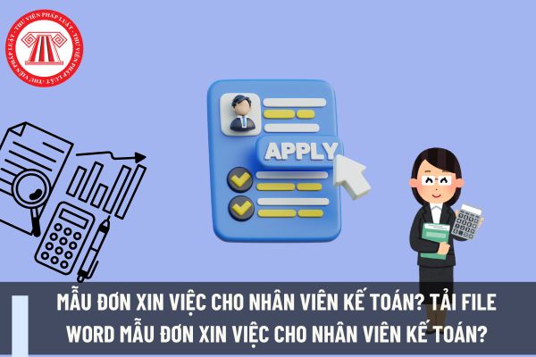 Mẫu đơn xin việc cho nhân viên kế toán? Tải file word mẫu đơn xin việc cho nhân viên kế toán?