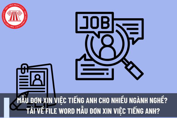 Mẫu đơn xin việc tiếng anh cho nhiều ngành nghề? Tải về file word mẫu đơn xin việc tiếng anh?