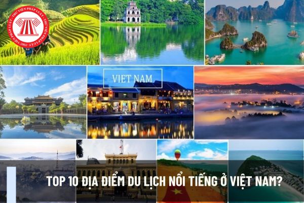 Top 10 địa điểm du lịch nổi tiếng ở Việt Nam? Có nên thuê hướng dẫn viên du lịch khi đi du lịch không?