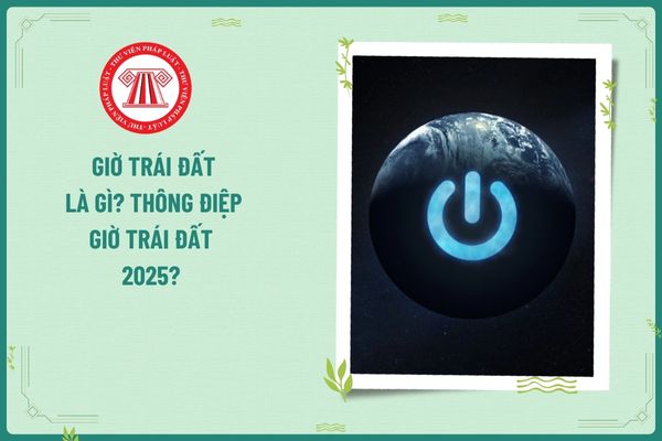 Giờ Trái Đất là gì? Thông điệp Giờ Trái Đất 2025? Biện pháp sử dụng năng lượng tiết kiệm và hiệu quả trong hoạt động giao thông vận tải ra sao?