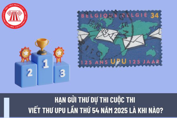 Hạn gửi thư dự thi cuộc thi viết thư UPU lần thứ 54 năm 2025 là khi nào? Giáo viên tiểu học có phải đối tượng tham gia viết thư UPU 2025?