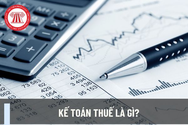 Kế toán thuế là gì? Các công việc dịch vụ kế toán thuế giúp doanh nghiệp?